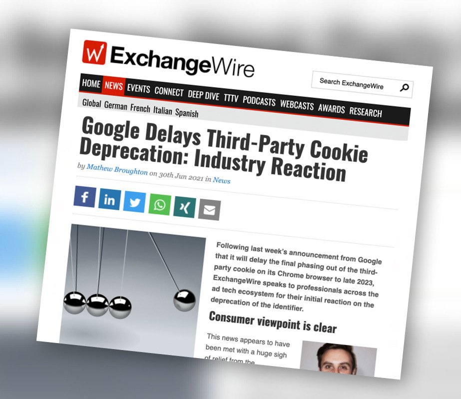 ExchangeWire: Google Delays Third-Party Cookie Deprecation—Industry Reaction