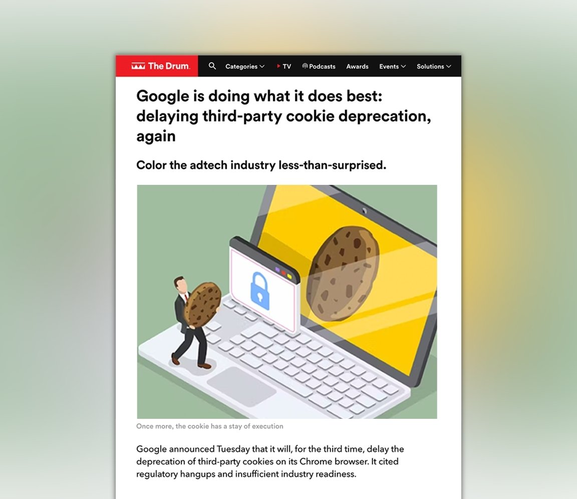 The Drum: Google is Doing What it Does Best: Delaying Third-Party Cookie Deprecation, Again